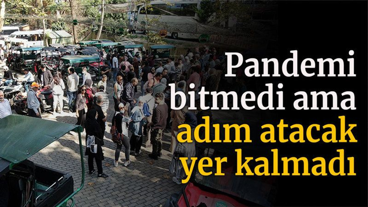 Pandemi bitmedi ama adım atacak yer kalmadı